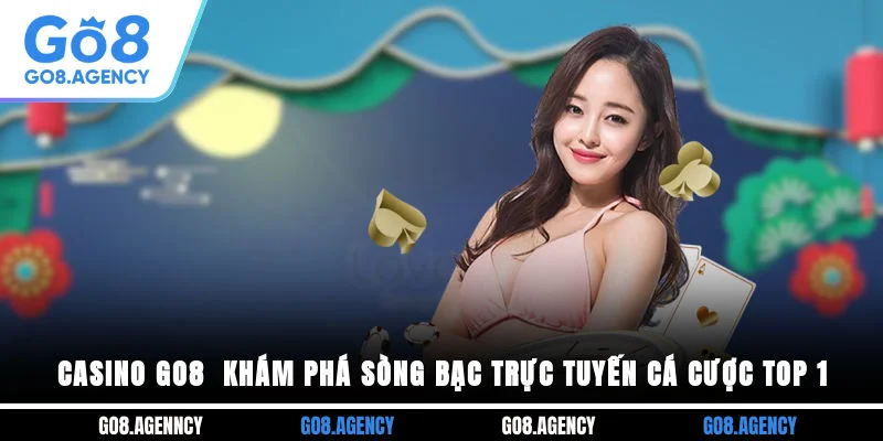 Casino GO8 - Khám Phá Sòng Bạc Trực Tuyến Cá Cược Top 1 Casino GO8 - Khám Phá Sòng Bạc Trực Tuyến Cá Cược Top 1