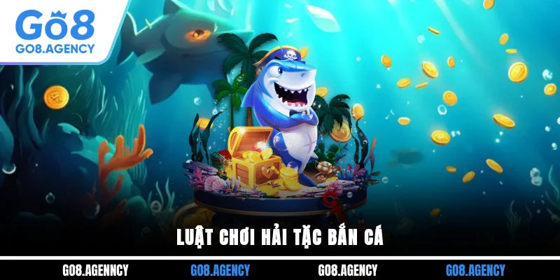 Luật chơi hải tặc bắn cá