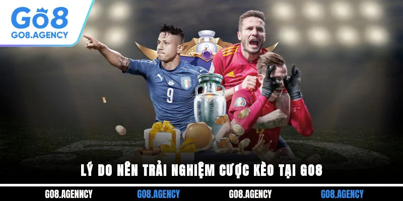 Lý do nên trải nghiệm cược kèo tại GO8