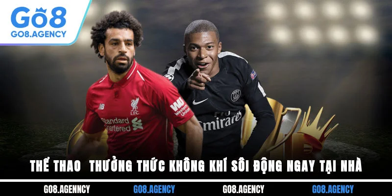 Thể Thao Go8 - Thưởng Thức Không Khí Sôi Động Ngay Tại Nhà Thể Thao Go8 - Thưởng Thức Không Khí Sôi Động Ngay Tại Nhà