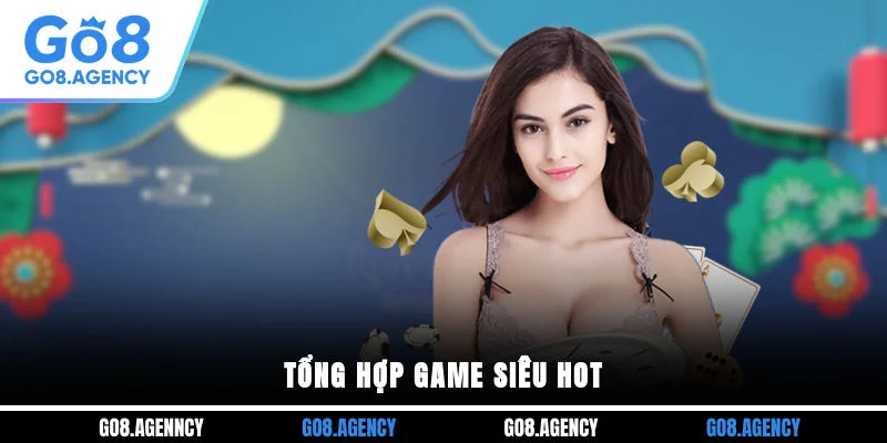 Tổng hợp game siêu hot Tổng hợp game siêu hot