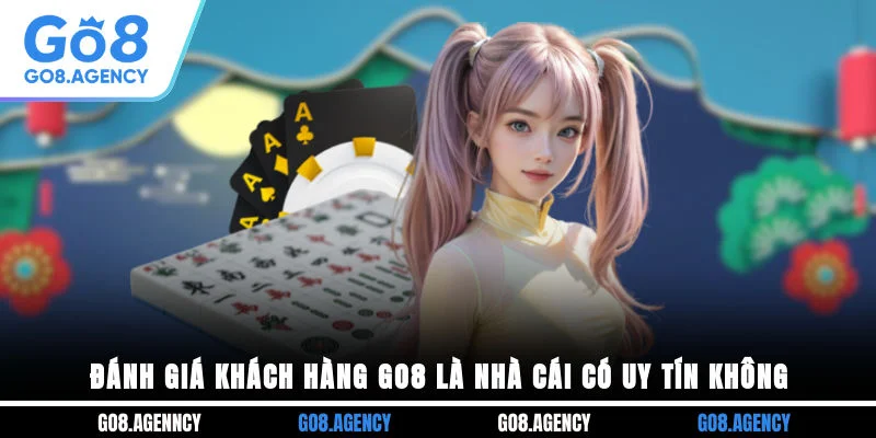 Đánh giá khách hàng GO8 là nhà cái có uy tín không? Đánh giá khách hàng GO8 là nhà cái có uy tín không?