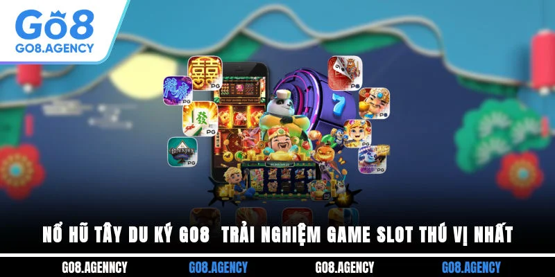 Nổ Hũ Tây Du Ký GO8 - Trải Nghiệm Game Slot Thú Vị Nhất